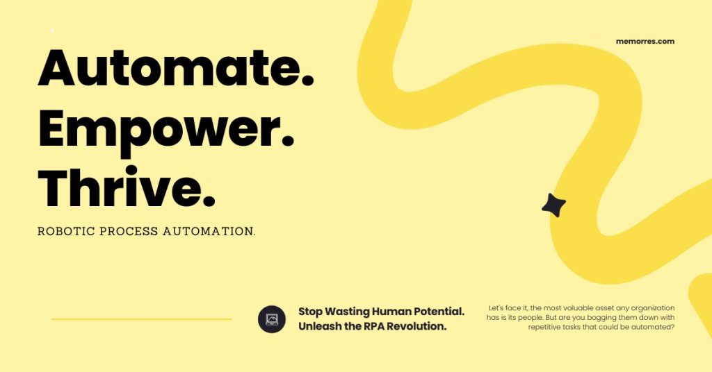 The image is a marketing graphic for robotic process automation from memorres.com, with bold phrases "Automate. Empower. Thrive." It prompts the viewer to stop wasting human potential and to embrace the RPA revolution. The graphic uses a strong, contrasting black and yellow color scheme with a swirling yellow line leading to a question mark, emphasizing the inquiry about automating repetitive tasks.